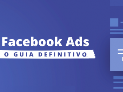 Facebook Ads: o guia definitivo
